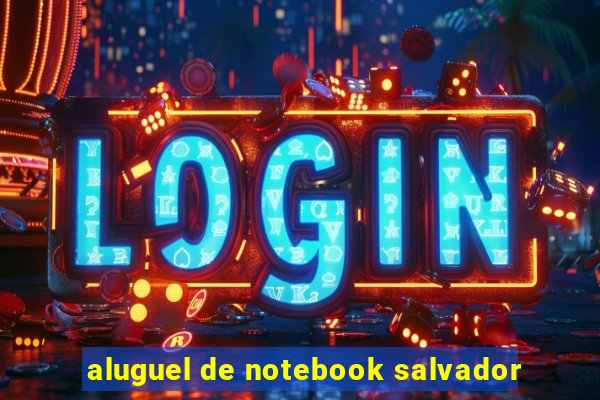 aluguel de notebook salvador